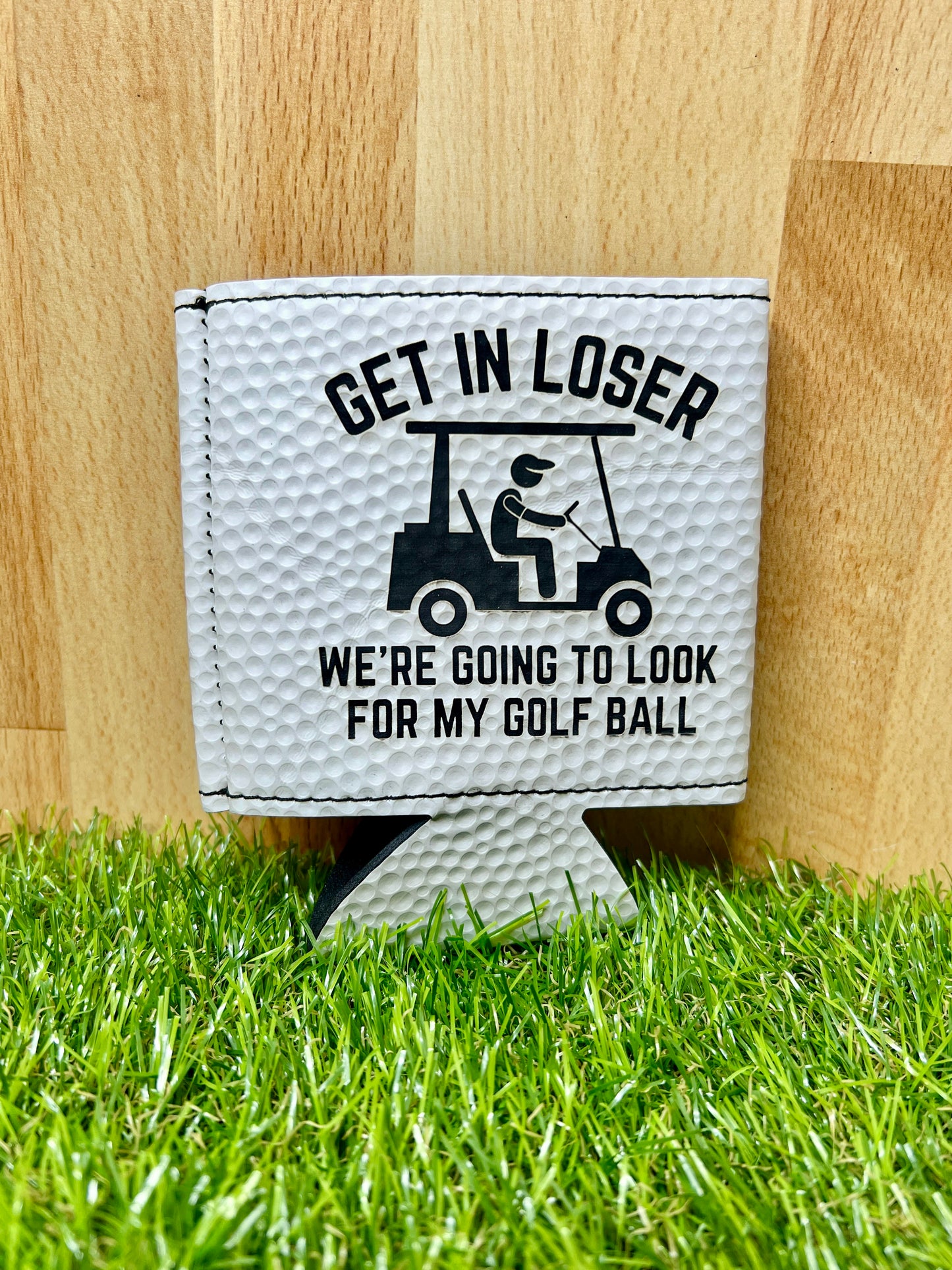 "Get In Loser, We're Going to Look for my Golf ball" Leather Can Koozie – Golf Ball Texture