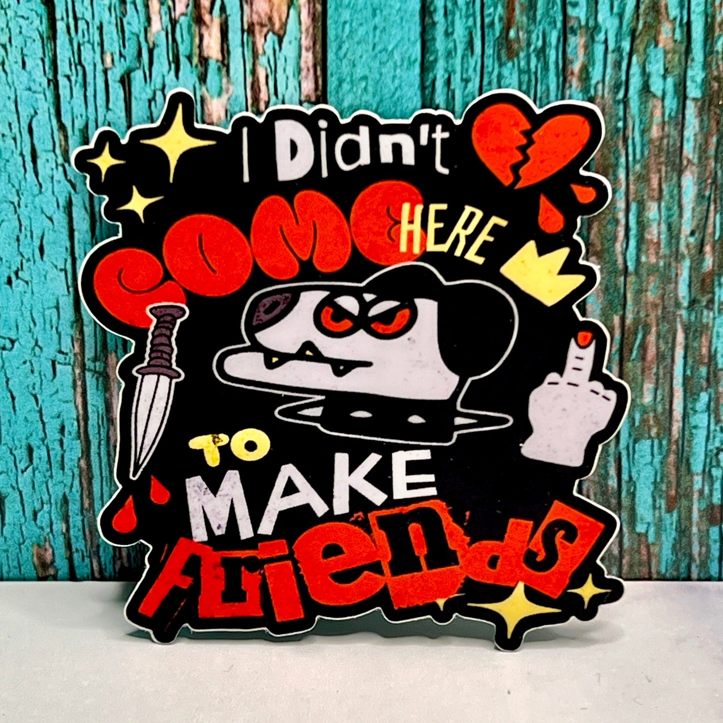 "I Didn't Come Here to Make Friends" Waterproof Sticker Decal