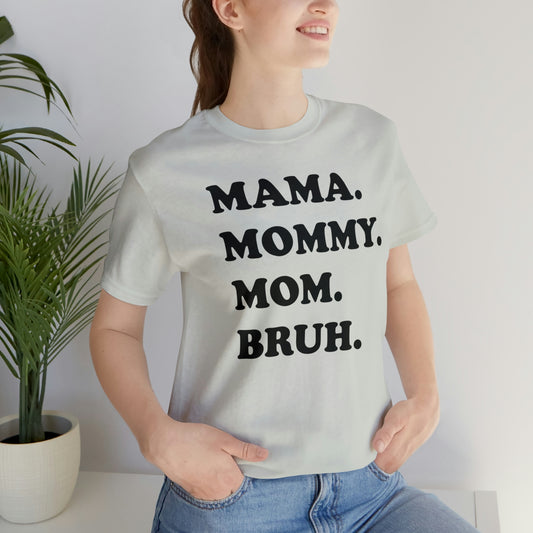 MAMA, MOMMY, MOM, BRUH T Shirt