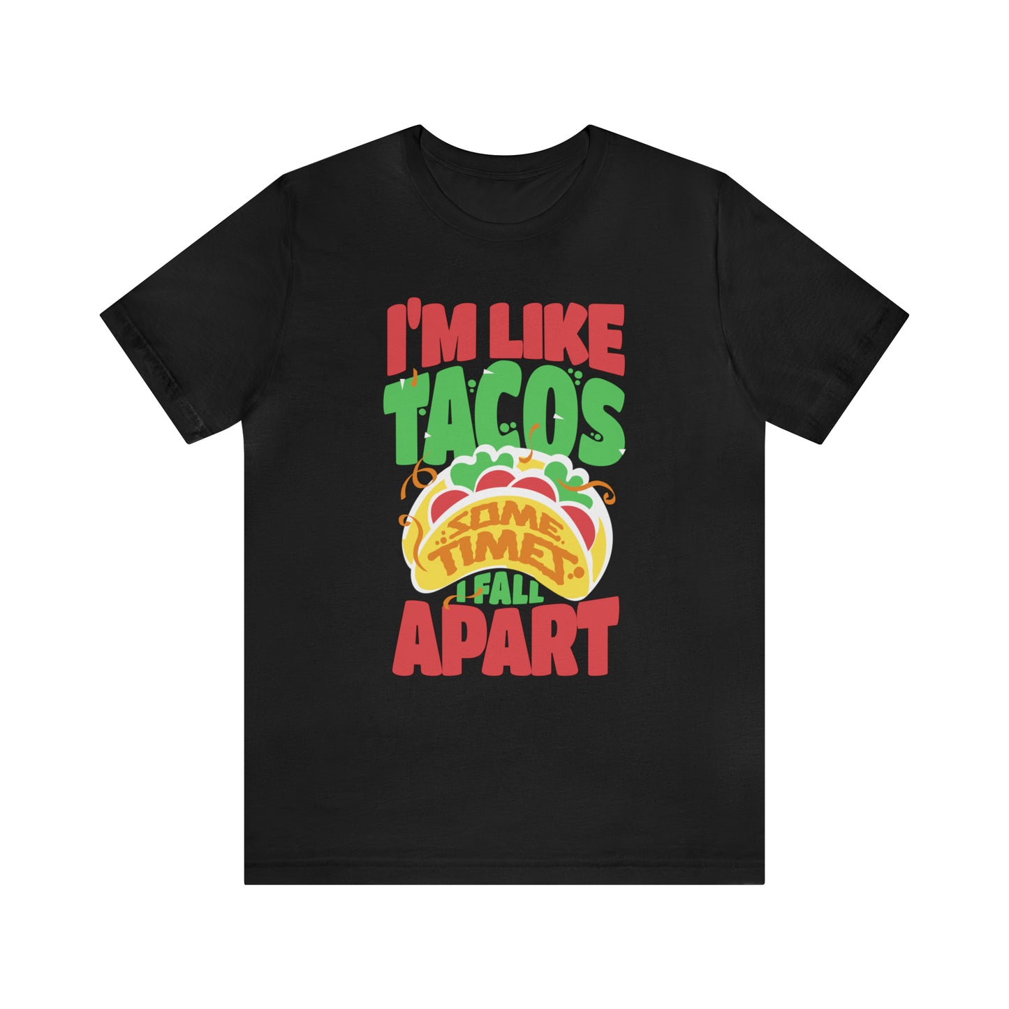 I'm Like Tacos Sometimes I Fall Apart Short Sleeve Tee