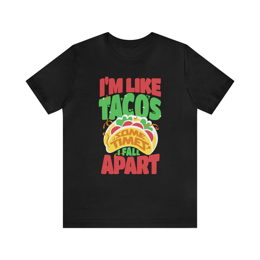 I'm Like Tacos Sometimes I Fall Apart Short Sleeve Tee
