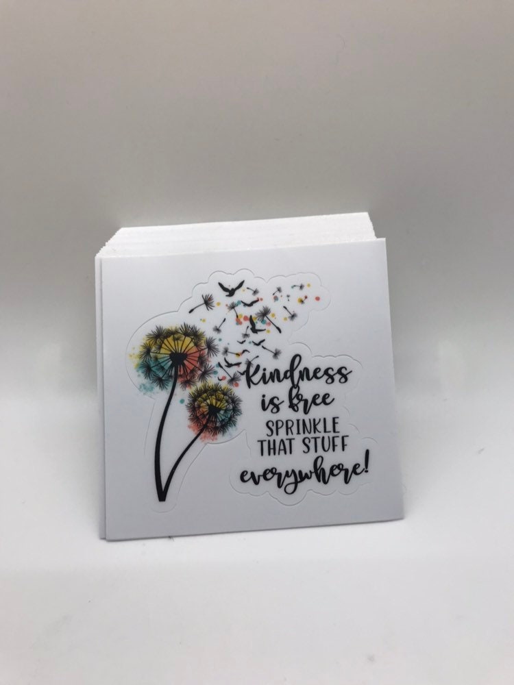 "Kindness Is Free, Sprinkle That Stuff Everywhere" - Waterproof Sticker Decal