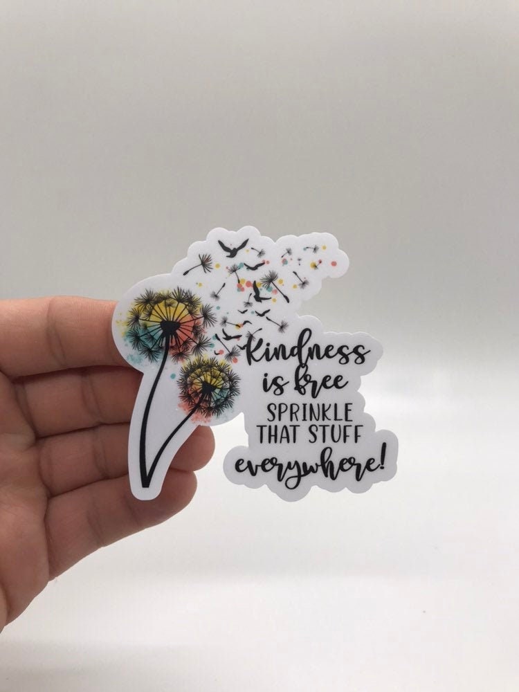 "Kindness Is Free, Sprinkle That Stuff Everywhere" - Waterproof Sticker Decal