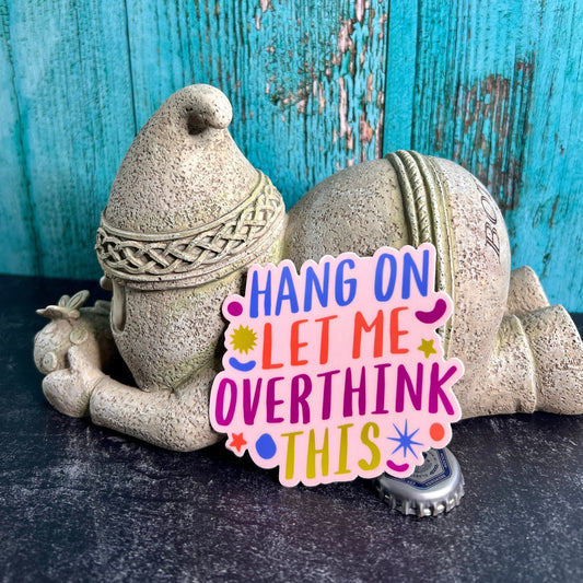"Hang On, Let Me Overthink This." - Waterproof Sticker Decal