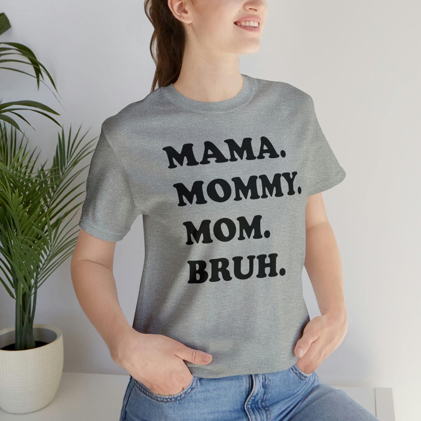 MAMA, MOMMY, MOM, BRUH T Shirt
