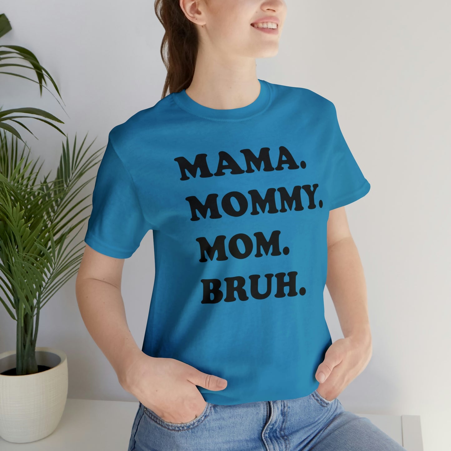 MAMA, MOMMY, MOM, BRUH T Shirt