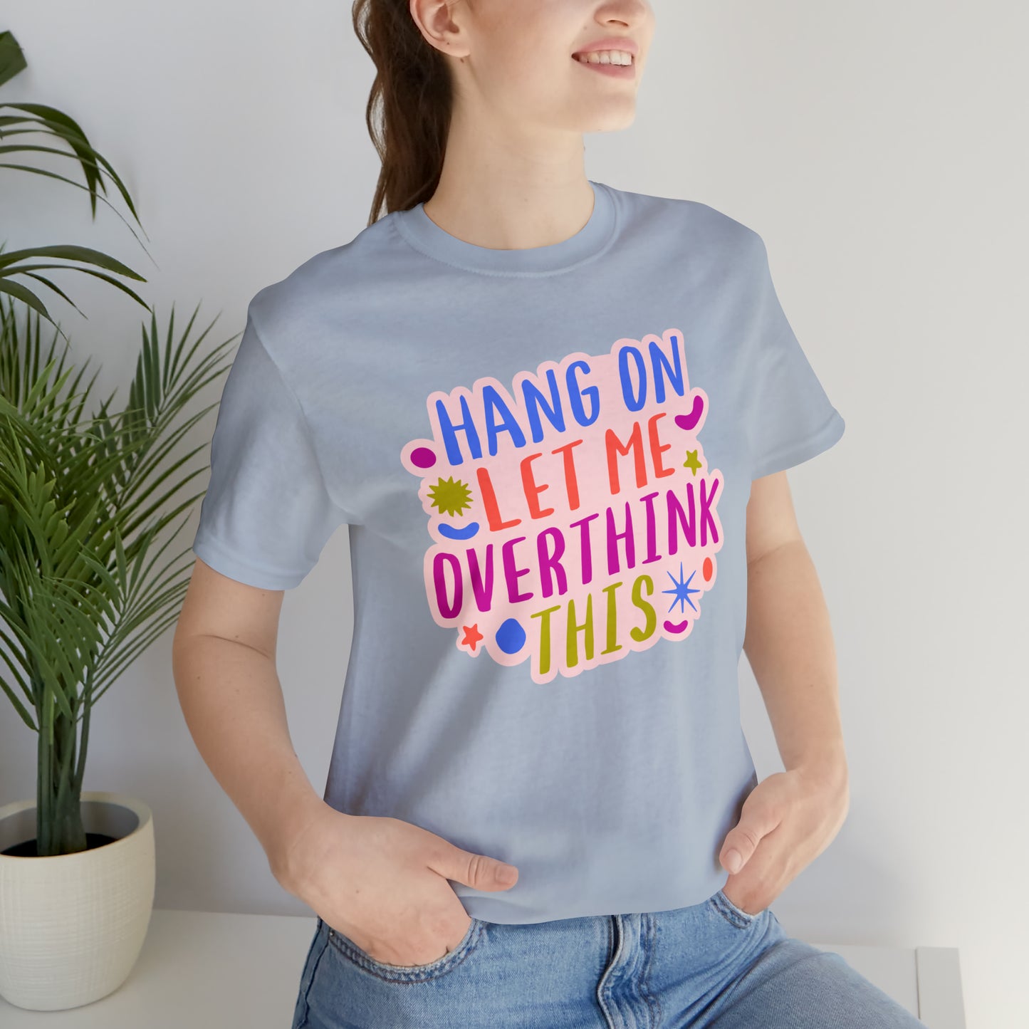 Hang On Let Me Overthink This Short Sleeve Tee