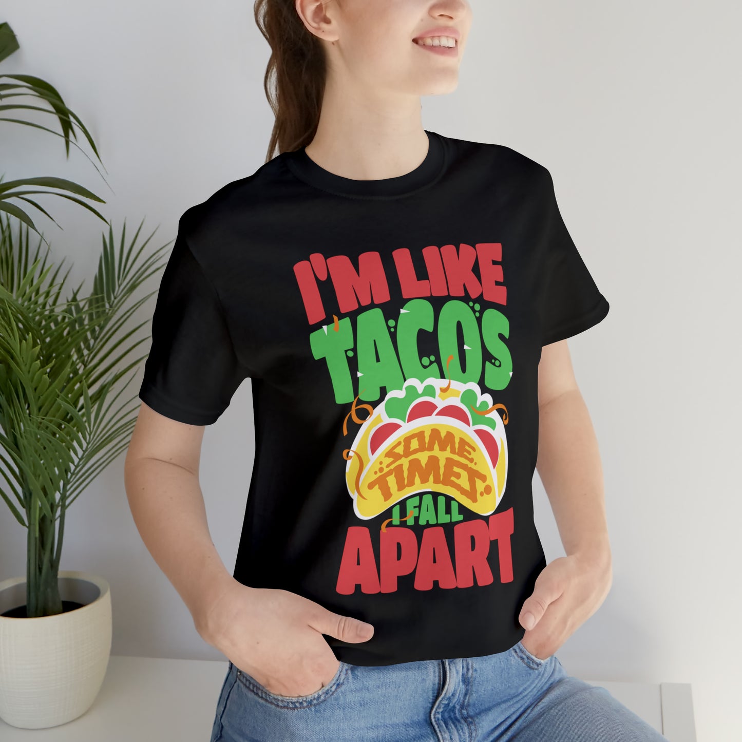 I'm Like Tacos Sometimes I Fall Apart Short Sleeve Tee